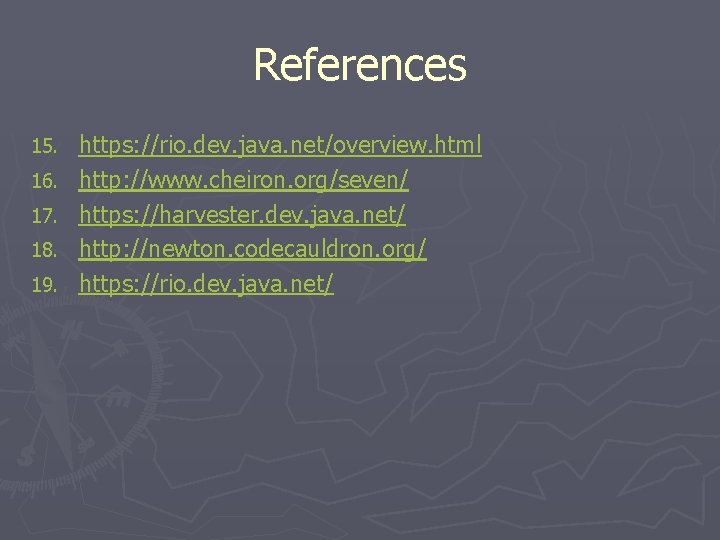 References 15. 16. 17. 18. 19. https: //rio. dev. java. net/overview. html http: //www.