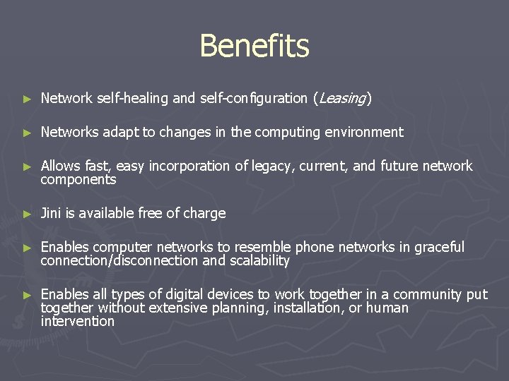 Benefits ► Network self-healing and self-configuration (Leasing) ► Networks adapt to changes in the