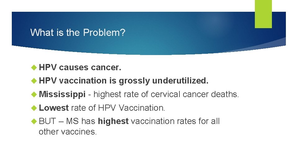What is the Problem? HPV causes cancer. HPV vaccination is grossly underutilized. Mississippi Lowest