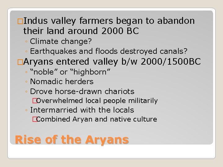 �Indus valley farmers began to abandon their land around 2000 BC ◦ Climate change? �Indus valley farmers began to abandon their land around 2000 BC ◦ Climate change?