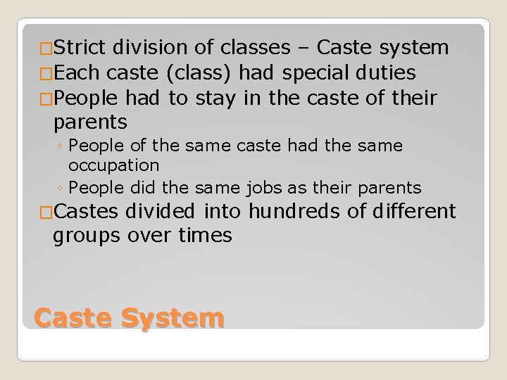�Strict division of classes – Caste system �Each caste (class) had special duties �People �Strict division of classes – Caste system �Each caste (class) had special duties �People