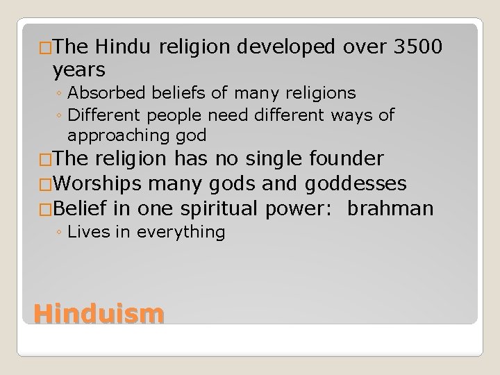 �The Hindu religion developed over 3500 years ◦ Absorbed beliefs of many religions ◦
