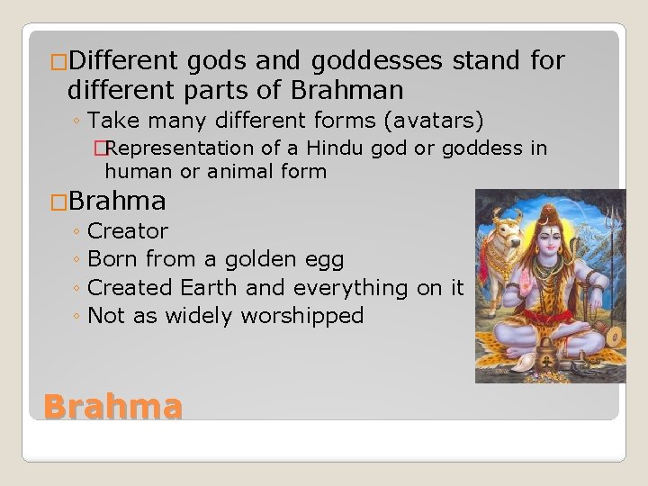 �Different gods and goddesses stand for different parts of Brahman ◦ Take many different