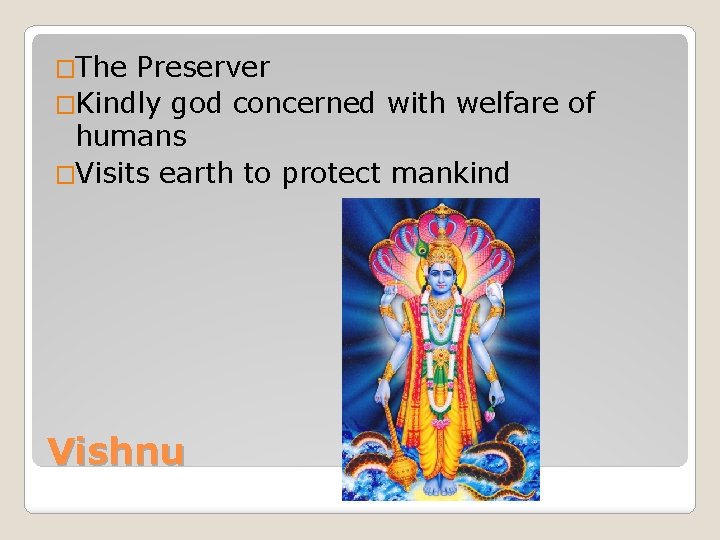 �The Preserver �Kindly god concerned with welfare of humans �Visits earth to protect mankind