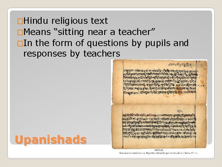�Hindu religious text �Means “sitting near a teacher” �In the form of questions by