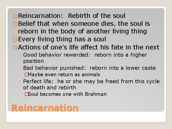 �Reincarnation: Rebirth of the soul �Belief that when someone dies, the soul is reborn