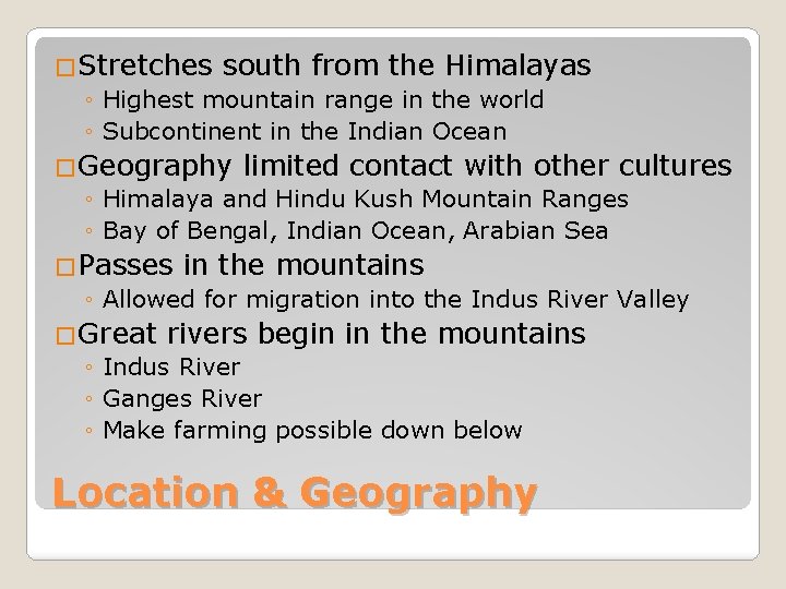 �Stretches south from the Himalayas ◦ Highest mountain range in the world ◦ Subcontinent