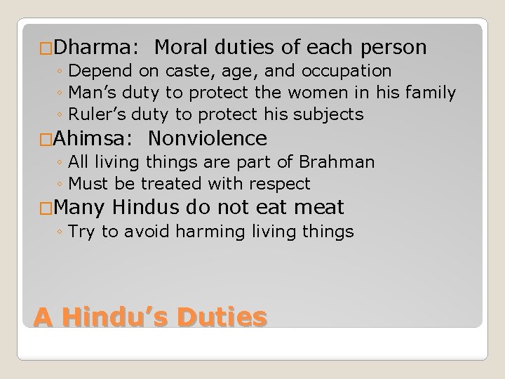 �Dharma: Moral duties of each person ◦ Depend on caste, age, and occupation ◦