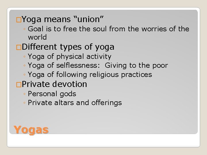 �Yoga means “union” ◦ Goal is to free the soul from the worries of