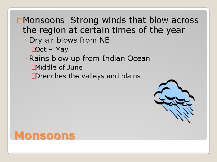 �Monsoons Strong winds that blow across the region at certain times of the year