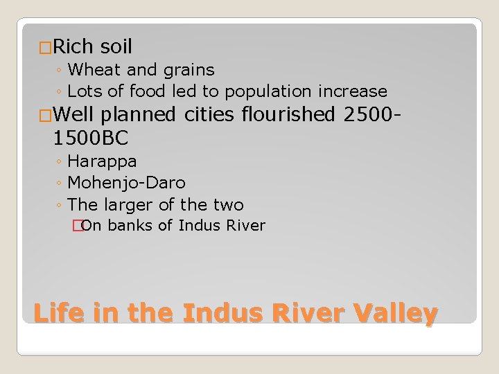�Rich soil ◦ Wheat and grains ◦ Lots of food led to population increase �Rich soil ◦ Wheat and grains ◦ Lots of food led to population increase
