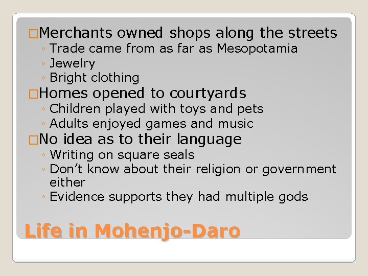 �Merchants owned shops along the streets ◦ Trade came from as far as Mesopotamia