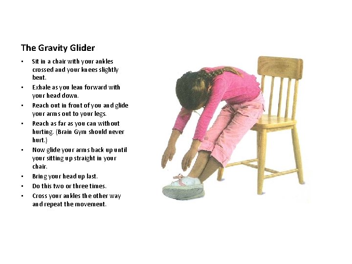 The Gravity Glider • • Sit in a chair with your ankles crossed and