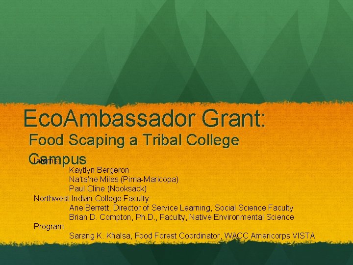 Eco. Ambassador Grant: Food Scaping a Tribal College Interns: Campus Kaytlyn Bergeron Na’ta’ne Miles