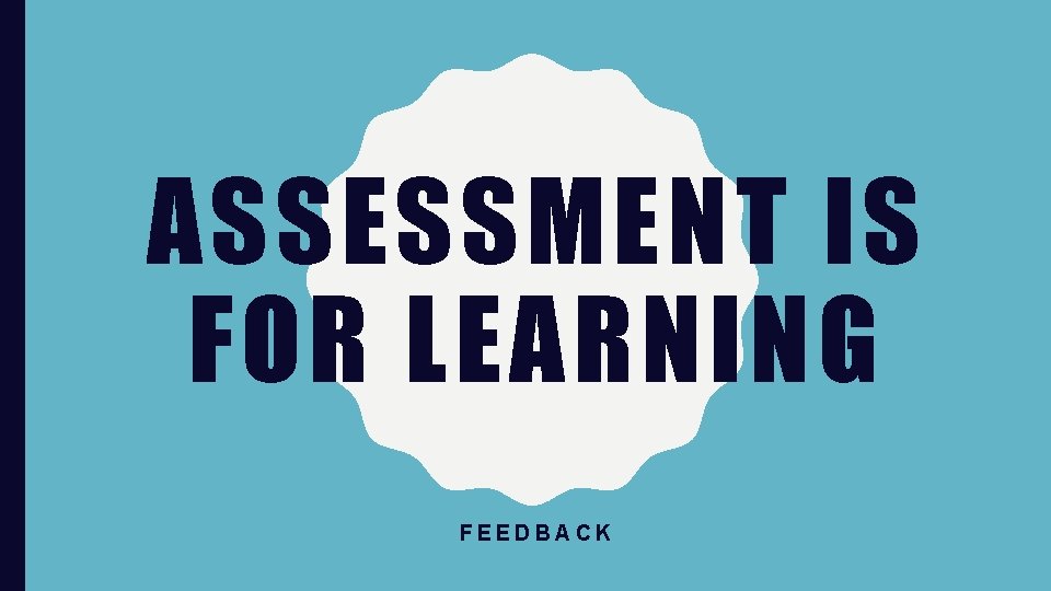 ASSESSMENT IS FOR LEARNING FEEDBACK 