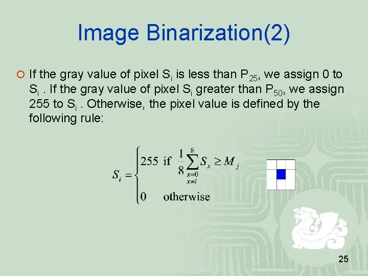 Image Binarization(2) If the gray value of pixel Si is less than P 25, Image Binarization(2) If the gray value of pixel Si is less than P 25,