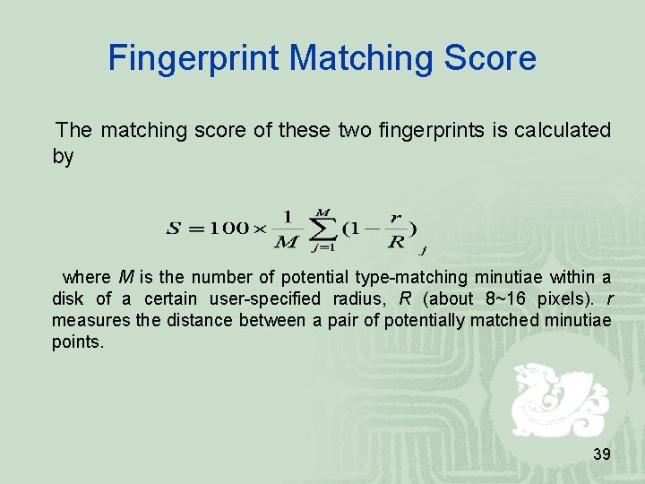 Fingerprint Matching Score The matching score of these two fingerprints is calculated by where Fingerprint Matching Score The matching score of these two fingerprints is calculated by where