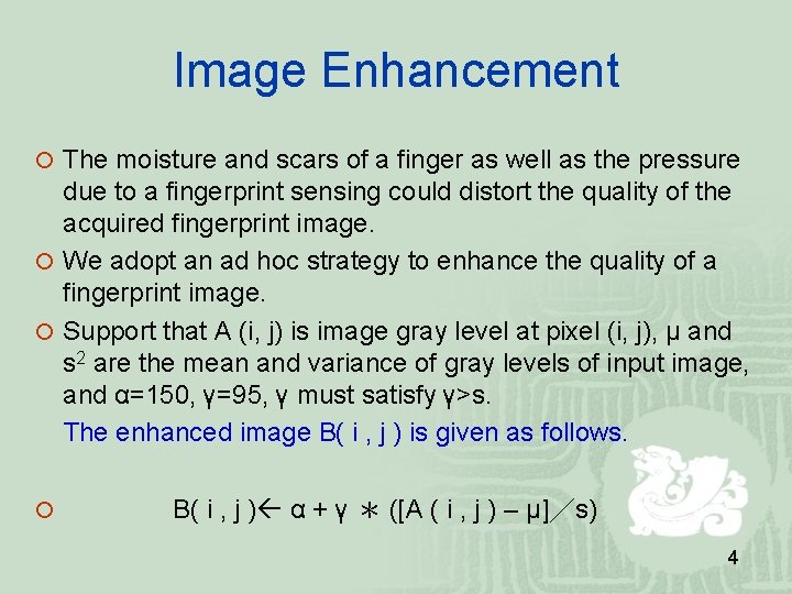 Image Enhancement The moisture and scars of a finger as well as the pressure Image Enhancement The moisture and scars of a finger as well as the pressure