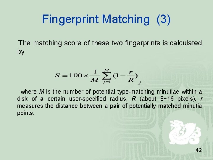 Fingerprint Matching (3) The matching score of these two fingerprints is calculated by where Fingerprint Matching (3) The matching score of these two fingerprints is calculated by where