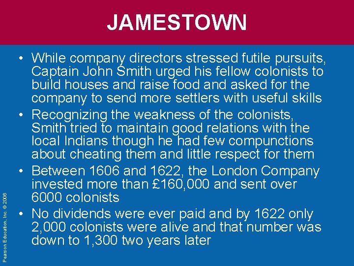 Pearson Education, Inc. © 2006 JAMESTOWN • While company directors stressed futile pursuits, Captain