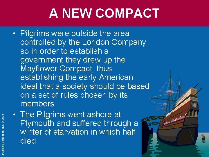 Pearson Education, Inc. © 2006 A NEW COMPACT • Pilgrims were outside the area