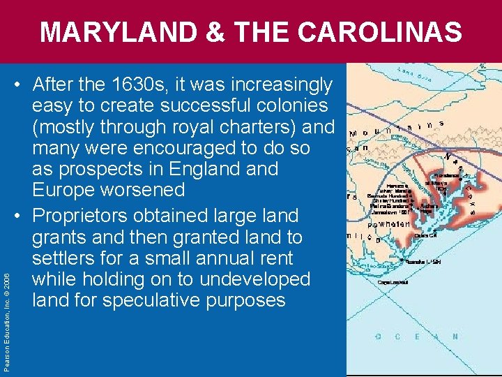 Pearson Education, Inc. © 2006 MARYLAND & THE CAROLINAS • After the 1630 s,
