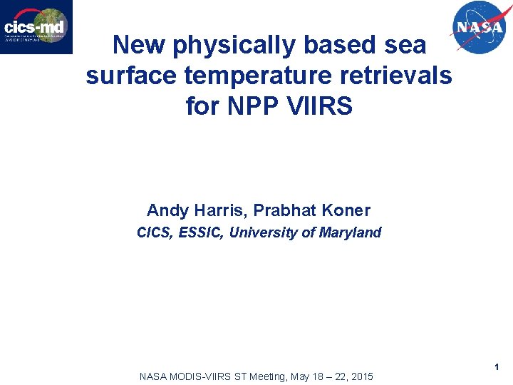 New physically based sea surface temperature retrievals for NPP VIIRS Andy Harris, Prabhat Koner