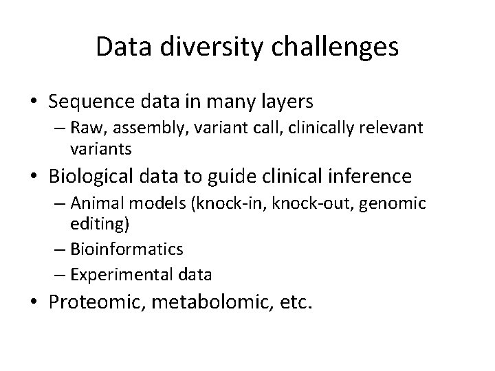 Data diversity challenges • Sequence data in many layers – Raw, assembly, variant call,