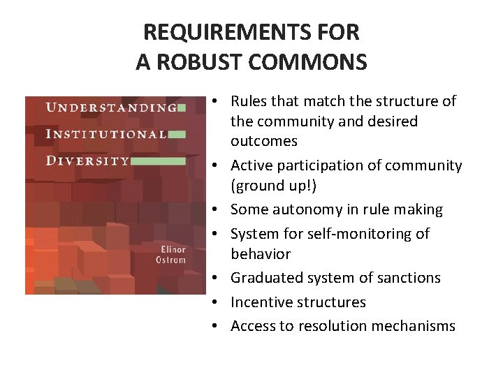 REQUIREMENTS FOR A ROBUST COMMONS • Rules that match the structure of the community