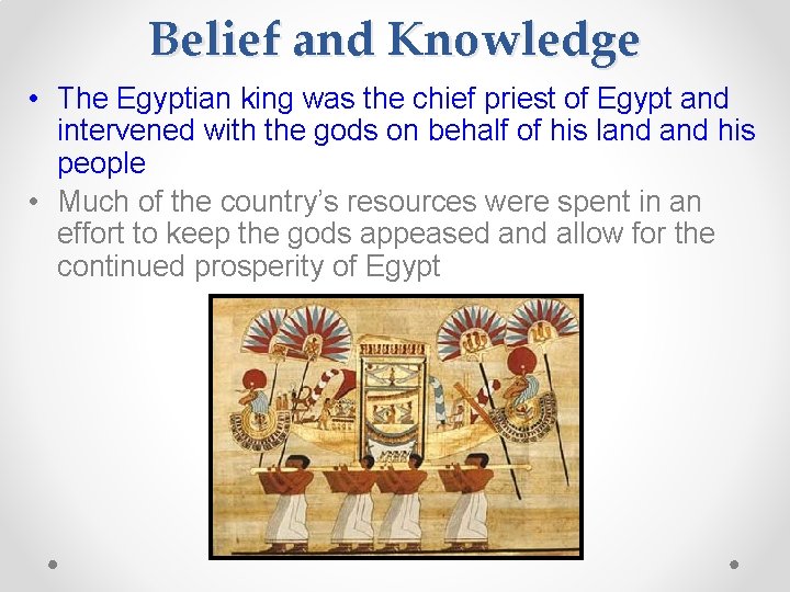 Belief and Knowledge • The Egyptian king was the chief priest of Egypt and