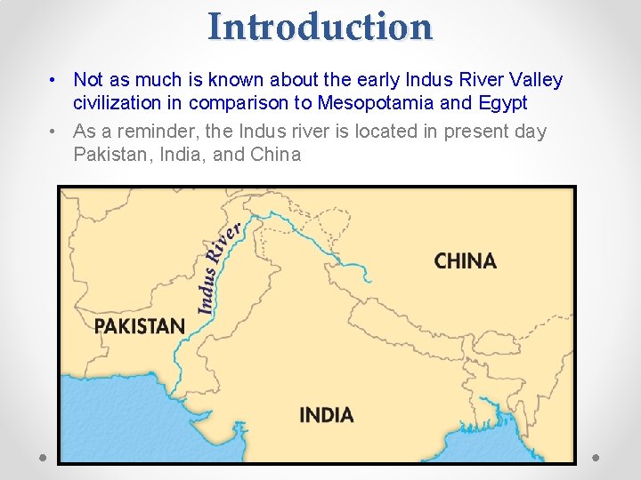 Introduction • Not as much is known about the early Indus River Valley civilization Introduction • Not as much is known about the early Indus River Valley civilization