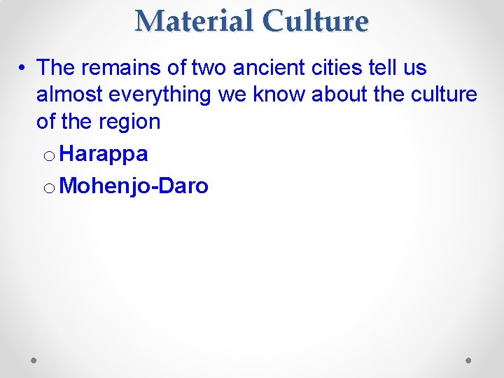 Material Culture • The remains of two ancient cities tell us almost everything we