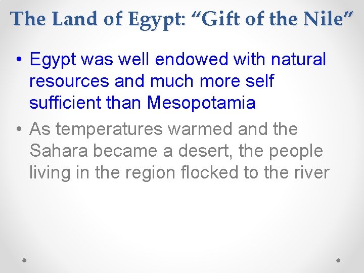 The Land of Egypt: “Gift of the Nile” • Egypt was well endowed with The Land of Egypt: “Gift of the Nile” • Egypt was well endowed with
