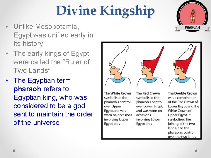 Divine Kingship • Unlike Mesopotamia, Egypt was unified early in its history • The