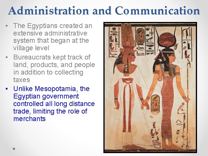 Administration and Communication • The Egyptians created an extensive administrative system that began at Administration and Communication • The Egyptians created an extensive administrative system that began at