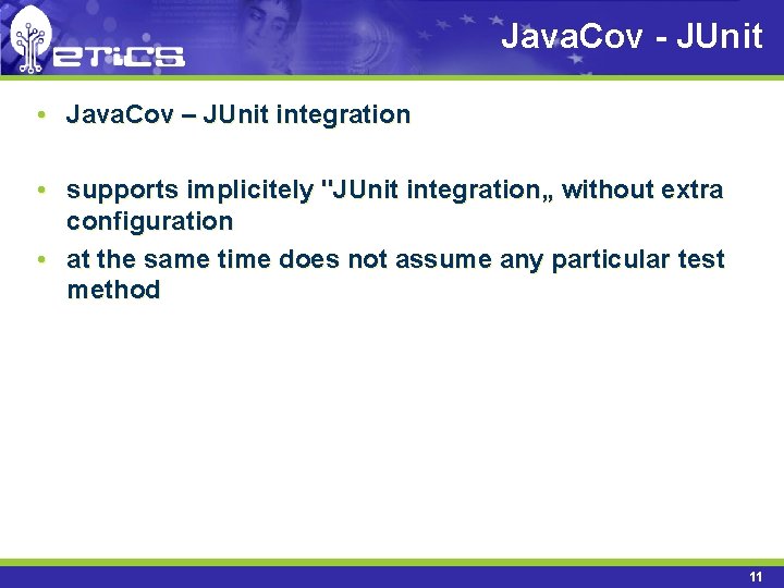 Java. Cov - JUnit • Java. Cov – JUnit integration • supports implicitely "JUnit