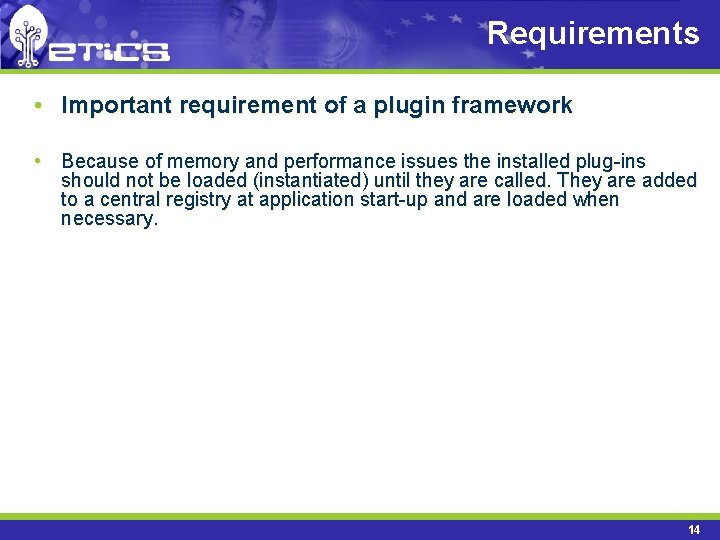 Requirements • Important requirement of a plugin framework • Because of memory and performance