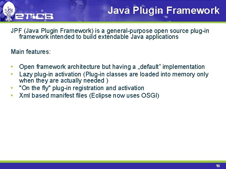 Java Plugin Framework JPF (Java Plugin Framework) is a general-purpose open source plug-in framework