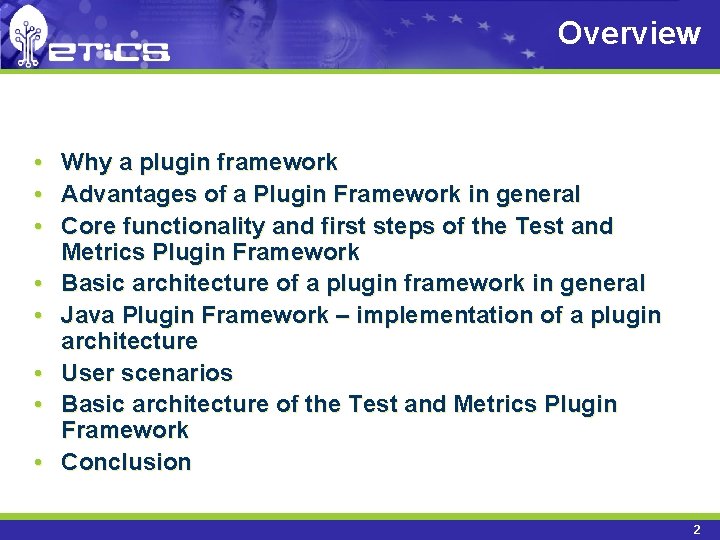 Overview • Why a plugin framework • Advantages of a Plugin Framework in general