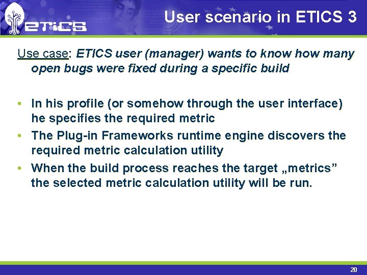User scenario in ETICS 3 Use case: ETICS user (manager) wants to know how
