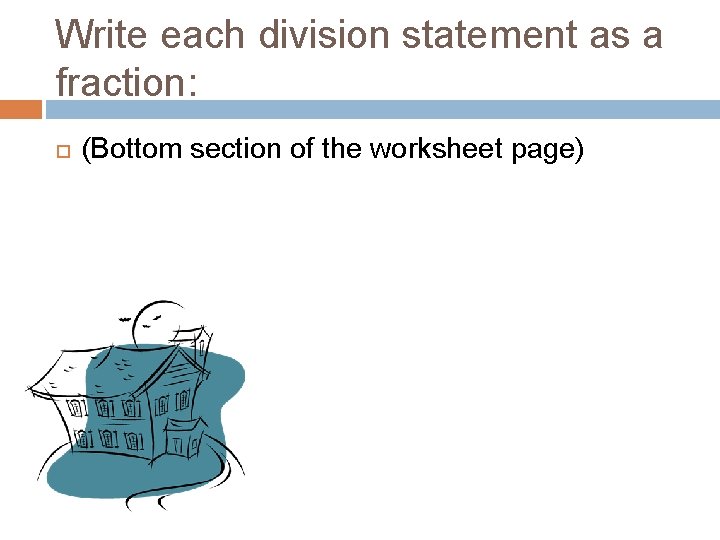 Write each division statement as a fraction: (Bottom section of the worksheet page) 