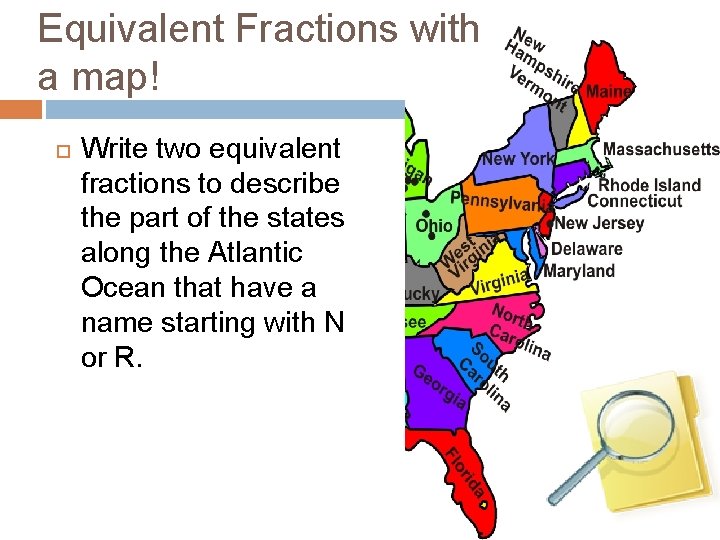 Equivalent Fractions with a map! Write two equivalent fractions to describe the part of