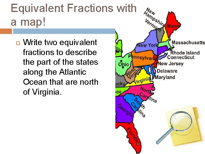 Equivalent Fractions with a map! Write two equivalent fractions to describe the part of