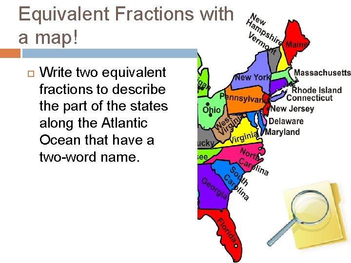Equivalent Fractions with a map! Write two equivalent fractions to describe the part of