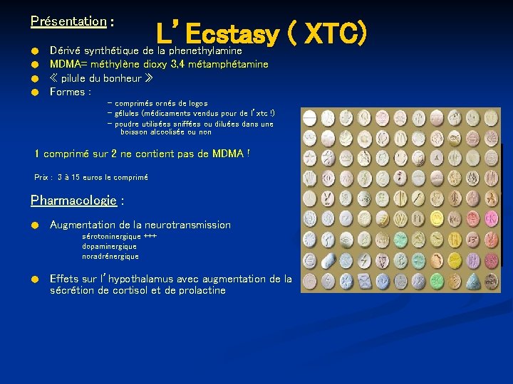 Présentation : ● ● L’Ecstasy ( XTC) Dérivé synthétique de la phenethylamine MDMA= méthylène