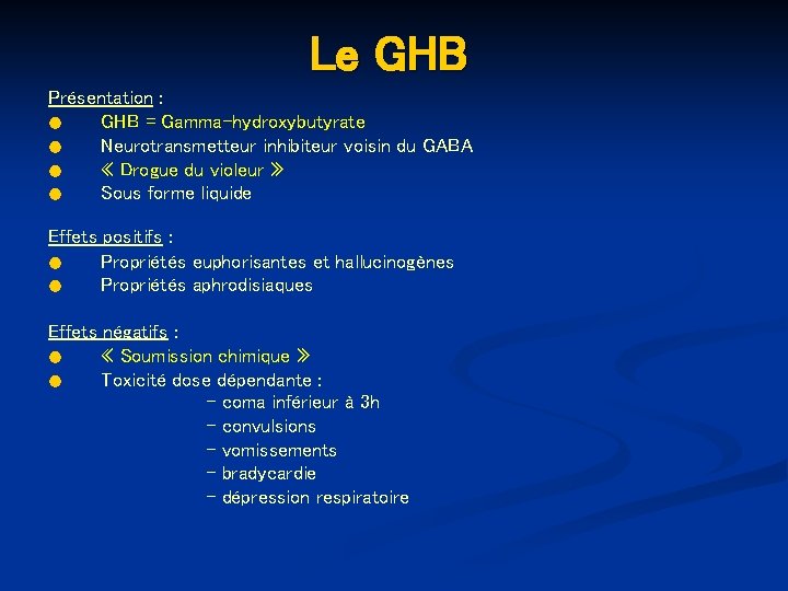 Le GHB Présentation : ● GHB = Gamma-hydroxybutyrate ● Neurotransmetteur inhibiteur voisin du GABA