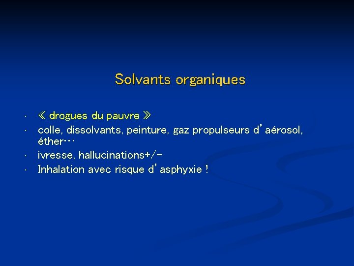 Solvants organiques • • « drogues du pauvre » colle, dissolvants, peinture, gaz propulseurs