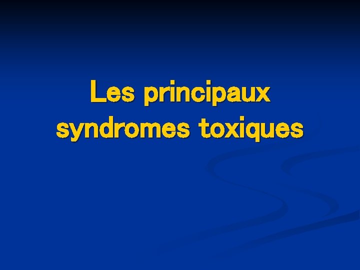 Les principaux syndromes toxiques 