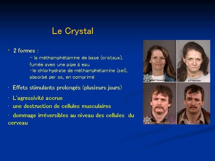 Le Crystal • 2 formes : - la méthamphétamine de base (cristaux), fumée avec