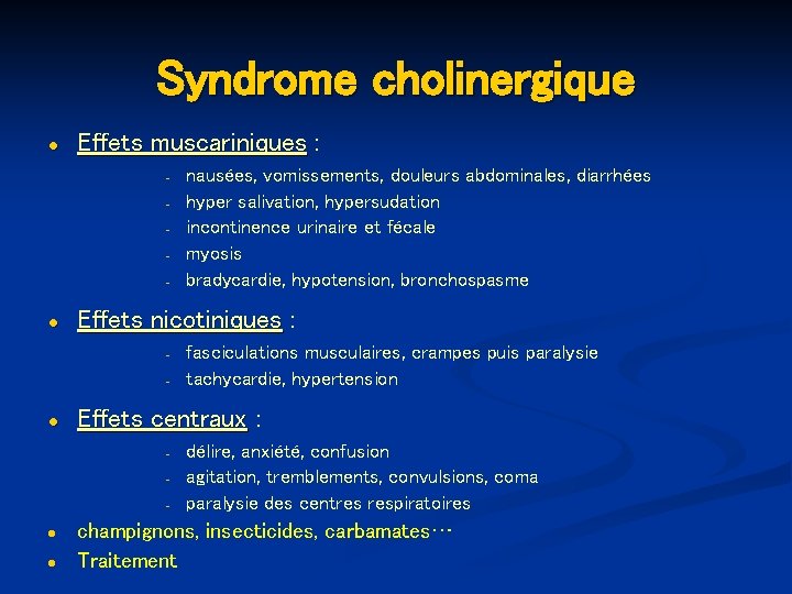 Syndrome cholinergique ● Effets muscariniques : - ● Effets nicotiniques : - ● fasciculations